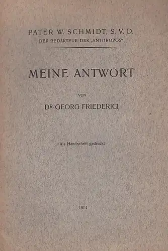 Friederici, Georg: Meine Antwort. (An Pater W. Schmidt S.V.D., Redakteur des "Anthropos"). 