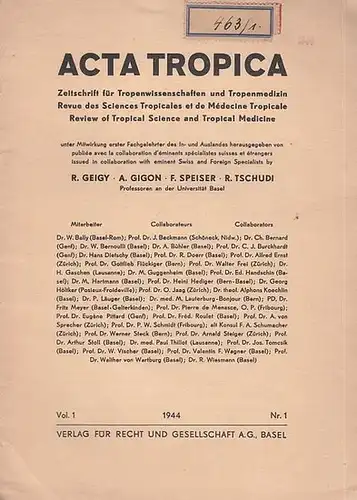 Geigy, R. / A. Gigon / F. Speiser / R. Tschudi (Hrsg.): Acta Tropica. Vol. 1, Nr. 1 / 1944. Zeitschrift für Tropenwissenschaften und Tropenmedizin.. 