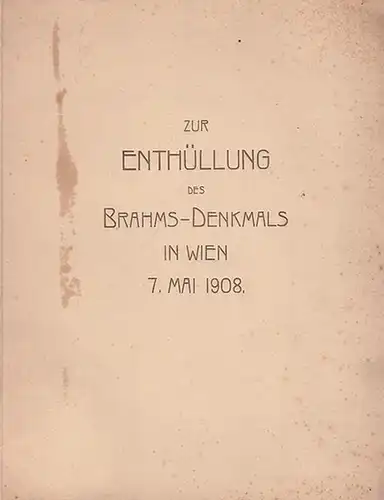Brahms, Johannes. - Kalbeck, Max (Hrsg.): Zur Enthüllung des Brahms-Denkmals in Wien 7. Mai 1908. 