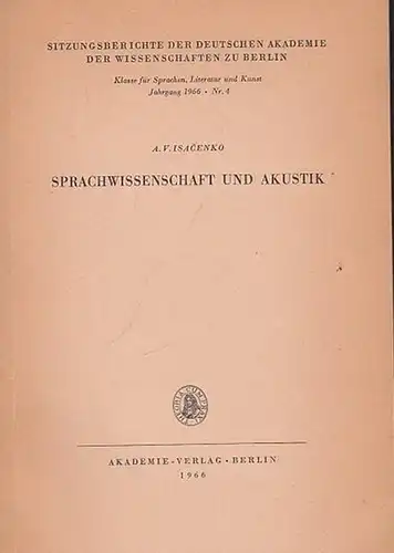 Isacenko, A.V: Sprachwissenschaft und Akustik. (Sitzungsberichte der Deutschen Akademie der Wissenschaften zu Berlin - Klasse für Sprachen, Literatur und Kunst Jahrgang 1966 - Nr. 4). 