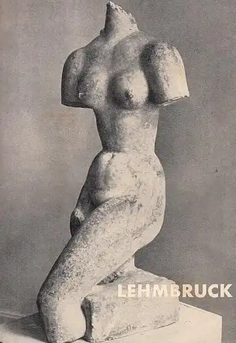 Lehmbruck, Wilhelm. - Haus am Waldsee, Berlin-Zehlendorf. (Hrsg.): Wilhelm Lehmbruck - Das plastische Werk- Ölbilder - Zeichnungen - Graphik. Austellungskatalog - Berliner Festwochen 1957. 23. September - 27. Oktober 1957. 
