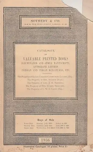 Sotheby & Co., London (Ed.): Catalogue of  valuable printed books illuminated and other manuscripts, autograph letters, Persian and Indian Miniatures, etc.  Days of Sale July 20th - July 22nd 1936. Illustrated  catalogue. 