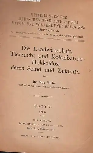 Müller, Max: Die Landwirtschaft, Tierzucht und Kolonisation Hokkaidos, deren Stand und Zukunft.  (Mitteilungen der Deutschen Gesellschaft für Natur- und Völkerkunde Ostasiens Band XV. Teil A ).