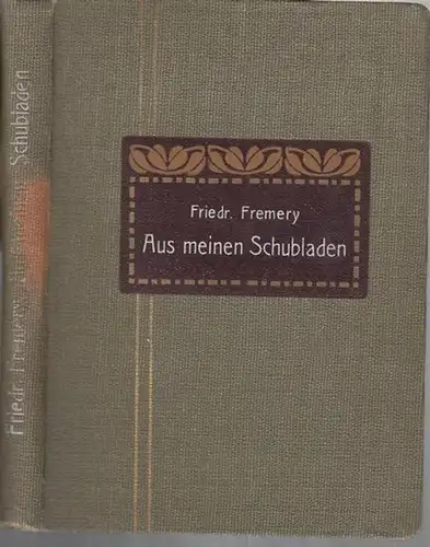 Fremery, Friedrich: Aus meinen Schubladen. Gelegentliches. Gedichtet und gesichtet für meine Freunde. Geschenkausgabe. 