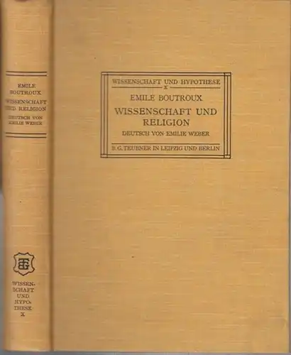 Boutroux, Emile. - Einführung: H. Holtzmann. - Übersetzung: Emilie Weber: Wissenschaft und Religion in der Philosophie unserer Zeit. ( = Wissenschaft und Hypothese, Band X ). 