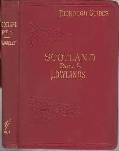 Scotland. - Lowlands. - Thorough guides. - M. J. B. Baddeley: Scotland ( Part III ). The ' Lowlands. ' Including Edinburgh and Glasgow an all Scotland south of those places. Twenty maps and plans by Bartholomew. 