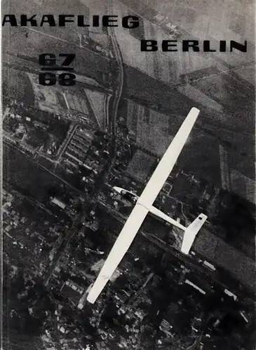 Akademische Fliegergruppe Berlin e.V. ( Akaflieg Berlin ): AKAFlieg Berlin 67 / 68  --  Jahresbericht 1967 / 1968 der Akademischen Fliegergruppe e.V. an der Technischen Universität Berlin. 