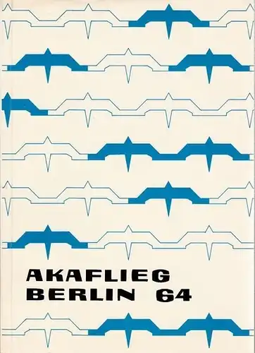 Akademische Fliegergruppe Berlin e.V. an der Technischen Universität ( Akaflieg Berlin ): AKAFlieg Berlin 64  --  Jahresbericht 1964 der Akademischen Fliegergruppe e.V. an der Technischen Universität Berlin. 