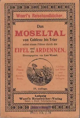Woerl, Leo (Hrsg.): Das Moseltal von Coblenz bis Trier nebst einem Führer durch die Eifel und die Ardennen. Mit Plänen von Aachen, Bonn, Koblenz und Trier und 5 (von 6) Kartenbeilagen. 