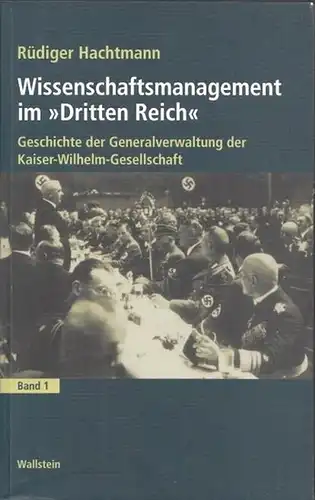 Hachtmann, Rüdiger- Reinhard Rürup / Wolfgang Schieder (Hrsg.): Wissensmanagement im Dritten Reich. Geschichte der Generalverwaltung der Kaiser-Wilhelm-Gesellschaft. Erster Band. 