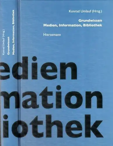 Umlauf, Konrad (Hrsg.): Grundwissen Medien, Information, Bibliothek. (= Bibliothek des Buchwesens, Band 25). 