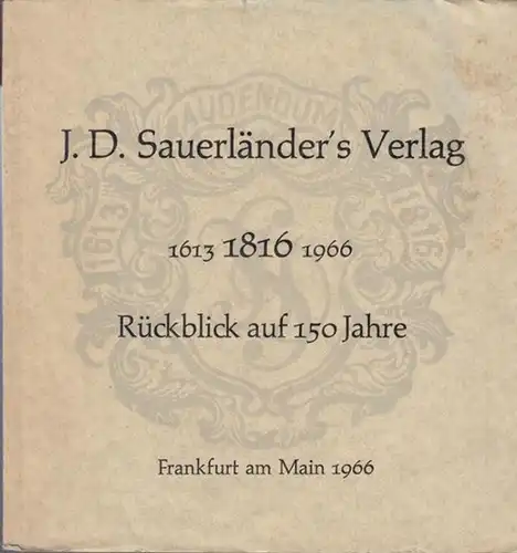 Sauerländer. - Gruber, Albrecht ( Hrsg.): J. D. Sauerländer ' s Verlag. 1613 - 1816 - 1966. Rückblick auf 150 Jahre. 