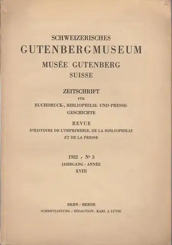 Lüthi, Karl J. (Schriftltg.): Schweizerisches Gutenbergmuseum 1932 / No. 3 Jahrgang/ Année XVIII -   Musée Gutenberg Suisse. Zeitschrift für Buchdruck-, Philosophie- und Pressegeschichte...