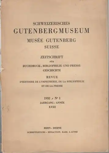 Lüthi, Karl J. (Schriftltg.): Schweizerisches Gutenbergmuseum 1932 / No. 1 Jahrgang/ Année XVIII -   Musée Gutenberg Suisse. Zeitschrift für Buchdruck-, Philosophie- und Pressegeschichte...