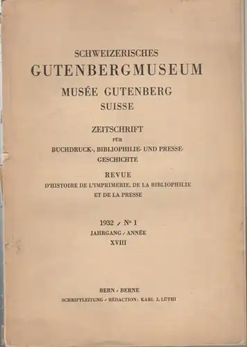 Lüthi, Karl J. (Schriftltg.): Schweizerisches Gutenbergmuseum 1932 / No. 1 Jahrgang/ Année XVIII     Musée Gutenberg Suisse. Zeitschrift für Buchdruck , Philosophie.. 