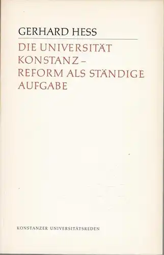 Hess, Gerhard: Die Universität Konstanz - Reform als ständige Aufgabe. (Konstanzer Universitätsreden, herausgegeben von Gerhard Hess, 16). 