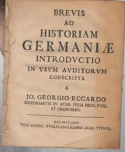 Eckhart, Johann Georg von: Brevis ad Historiam Germaniae Introductio in usum Avditorum  conscripta a  Jo. Georgio Eccardo - Historiarum in Acad. Julia Prof. Publ. Et Ordinario. 