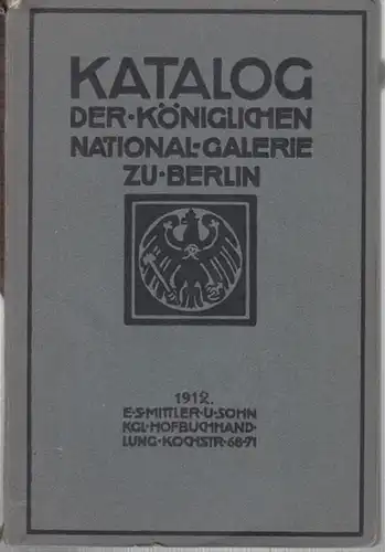 Königliche Nationalgalerie zu Berlin. - Justi, Ludwig (Vorwort): Katalog der Königlichen National-Galerie zu Berlin - Verzeichnis der Gemälde und Skulpturen in der Königlichen National-Galerie zu Berlin. 