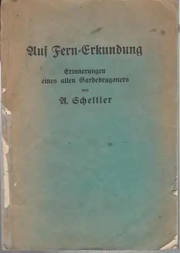 Schettler, A: Auf Fern-Erkundung.  Erinnerungen eines alten Gardedragoners.  Der deutschen Jugend gewidmet. 