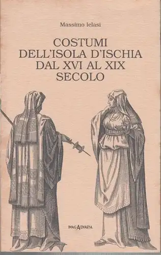 Ielasi, Massimo: Costumi dell ' Isola d ' Ischia dal XVI al XIX secolo. (Pitechi 1). 