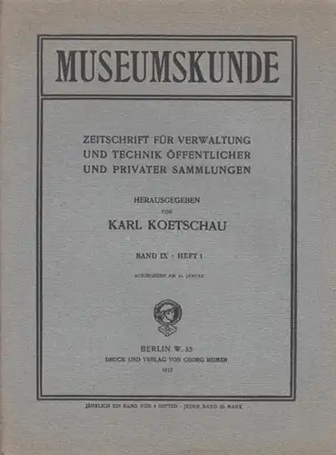 Museumskunde. - Koetschau, Dr. Karl (Hrsg.): Museumskunde. Band IX ( 9 ),  Heft 1, 1913. Zeitschrift für Verwaltung und Technik öffentlicher und privater Sammlungen...