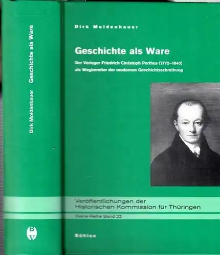 Perthes.- Dirk Moldenhauer: Geschichte als Ware. Der Verleger Friedrich Christoph Perthes (1772-1843) als Wegbereiter der modernen Geschichtsschreibung. 