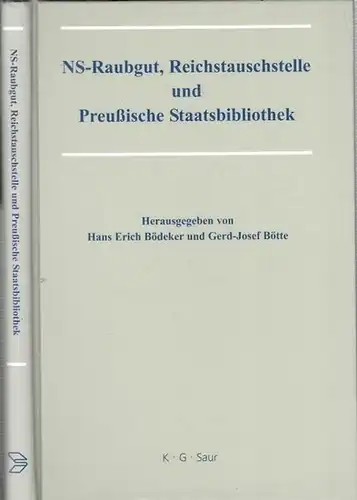 Bödeker, Hans Erich, Gerd-Josef- Bötte (Hrsg.): - Beiträge von Jan-Pieter Barbian, Martin Friedenberger, Cornelia Briel, Karsten Sydow u.a: NS-Raubgut, Reichstauschstelle und Preußische Staatsbibliothek. Vorträge des...