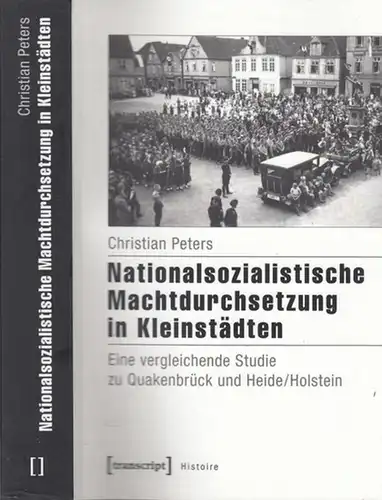 Peters, Christian: Nationalsozialistische Machtdurchsetzung in Kleinstädten (= Histoire, Band 80). 