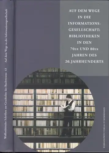 Vodosek, Peter - Werner Arnold (Hrsg.): Auf dem Wege in die Informationsgesellschaft: Bibliotheken in den 70er und 80er Jahren des 20. Jahrhunderts (= Wolfenbütteler Schriften...