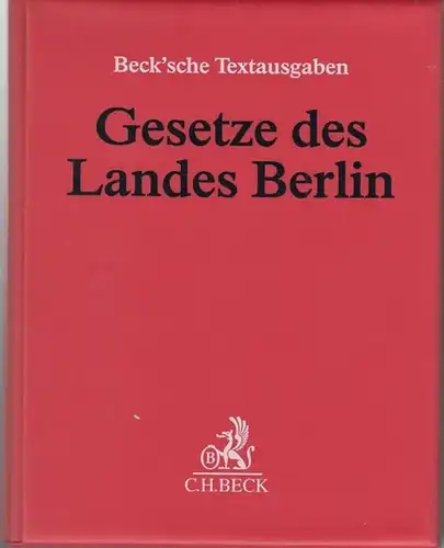 Beck. - Berlin. - Landesgesetze: Gesetze des Landes Berlin. Nrn. 1 - 575 mit Stand Juni 2016. Nrn. 58 - 997 mit Stand: März 2016 ( 58. Ergänzungslieferung ). Beck ' sche Textausgaben. 