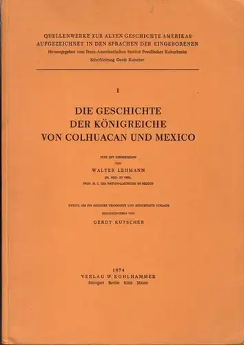 Lehmann, Walter - Gerdt Kutscher (Hrsg.): Die Geschichte der Königreiche von Colhuacan und Mexico. 