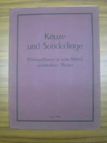 Ferdinand Spiegel, R. Pfeiffer, August Geigenberger, E. Osswald: Käuze und Sonderlinge. Kleinstadthumor in sechs Bildern verschiedener Meister. (= Farbige Kunstmappen). 