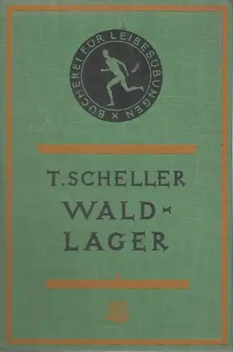 Scheller, Thilo: Waldlager. (Bücherei für Leibesübungen und körperliche Erziehung. Herausgegeben von Dr. W. Schütz, Preußische Hochschule für Leibesübungen (Landesturnanstalt) in Spandau. 