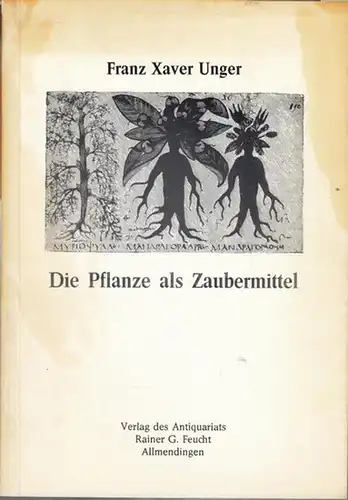 Unger, Franz Xaver: Die Pflanze als Zaubermittel. (Botanische Streifzüge auf dem Gebiete der Culturgeschichte). 