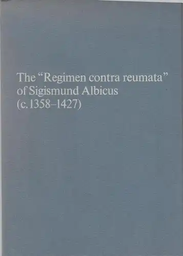 Albik, Sigismund. - Lenoch, Frantisek / Huldrych M. Koelbing: The ' Regimen contra reumata ' of Sigismund Albicus (c. 1358 - 1427 ). 