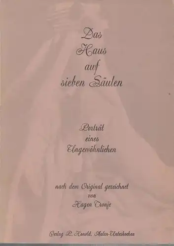 Tronje, Hagen: Das Haus auf sieben Säulen. Porträt eines Ungewöhnlichen nach dem Original gezeichnet. 