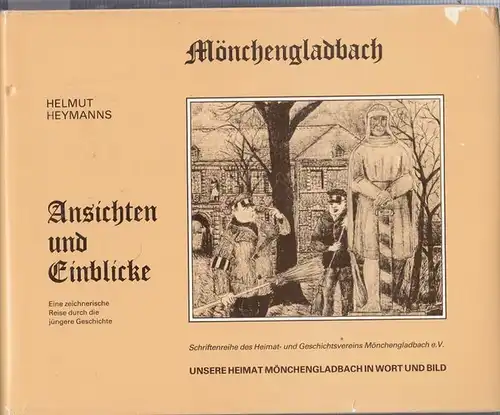 Mönchengladbach. - Heymanns, Helmut: Mönchengladbach. Ansichten und Einblicke. Eine zeichnerische Reise durch die jüngere Geschichte. ( = Schriftenreihe des Heimat- und Geschichtsvereins Mönchengladbach e. V...