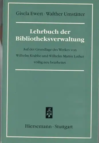Ewert, Gisela / Umstätter, Walther: Lehrbuch der Bibliotheksverwaltung. Auf der Grundlage des Werkes von Wilhelm Krabbe und Wilhelm Martin Luther völlig neu bearbeitet. 