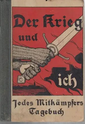 Meiners, Ludwig: Der Krieg und ich. ( Jedes Mitkämpfers Tagebuch ). - Aus dem Inhalt: Der Krieg und seine Entstehung / Kriegsaussprüche S. M. des...