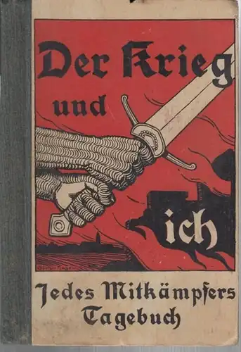 Meiners, Ludwig: Der Krieg und ich. ( Jedes Mitkämpfers Tagebuch ).   Aus dem Inhalt: Der Krieg und seine Entstehung / Kriegsaussprüche S. M.. 