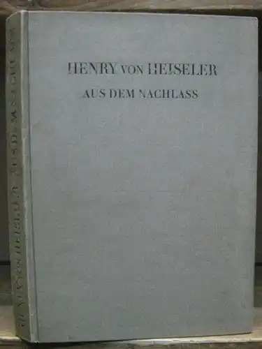 Heiseler, Henry von. - Johannes von Guenther ( Vorwort ): Henry von Heiseler. Aus dem Nachlass. Mit der Totenmaske des Dichters und einem Vorwort...