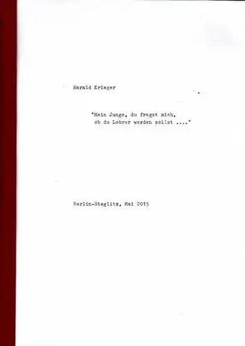 Krieger, Harald: Mein Junge, du fragst mich ob du Lehrer werden sollst. 