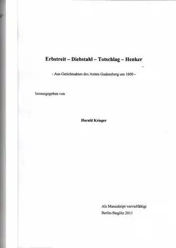 Krieger, Harald: Erbstreit - Diebstahl - Totschlag - Henker. Aus Gerichtsakten des Amtes Gudensberg um 1600 - herausgegeben von Harald Krieger. U. a. mit: Ein...