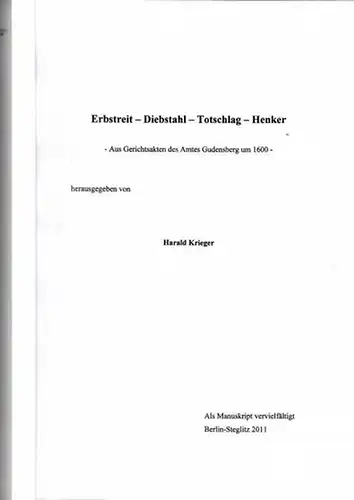 Krieger, Harald: Erbstreit   Diebstahl   Totschlag   Henker. Aus Gerichtsakten des Amtes Gudensberg um 1600   herausgegeben von Harald Krieger.. 