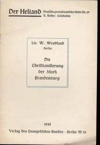 Heliand, Der. - Wendland, W: Die Christianisierung der Mark Brandenburg. (Der Heliand - Deutsch-protestantische Hefte Nr. 29, II. Reihe: Geschichte). 