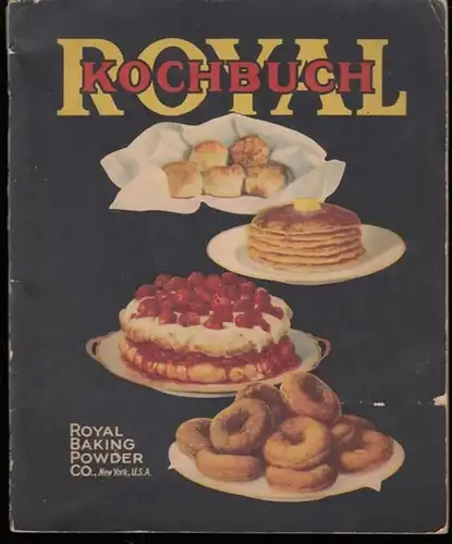 Royal Baking Powder Co., New York (Hrsg:): Royal Kochbuch. German edition. 