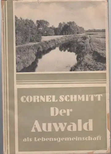 Schmitt, Cornel: Der Auwald. (Sammlung Lebensgemeinschaften der deutschen Heimat). 