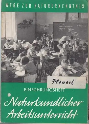 Genschel, Rudolf: Naturkundlicher Arbeitsunterricht. ( = Wege zur Naturerkenntnis. Schriftenreihe für naturkundlichen Arbeitsunterricht. Herausgegeben von Prof. R. Genschel. Einführungsheft ). 