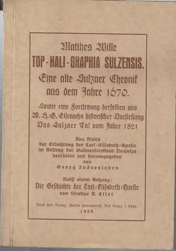 Wille, Matthes: Top - Hali - Graphia Sulzensis. Eine alte Sulzaer Chronik aus dem Jahre 1670. Sowie eine Fortsetzung derselben aus W. H. G. Eisenachs...