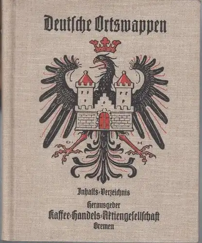 Hupp, Otto. - Hrsg. : Kaffee - Handels - Aktiengesellschaft, Bremen. - Deutsche Ortswappen. Inhaltsverzeichnis. Bremen, Kaffee - HAG, ohne Jahr ( um 1934 )...